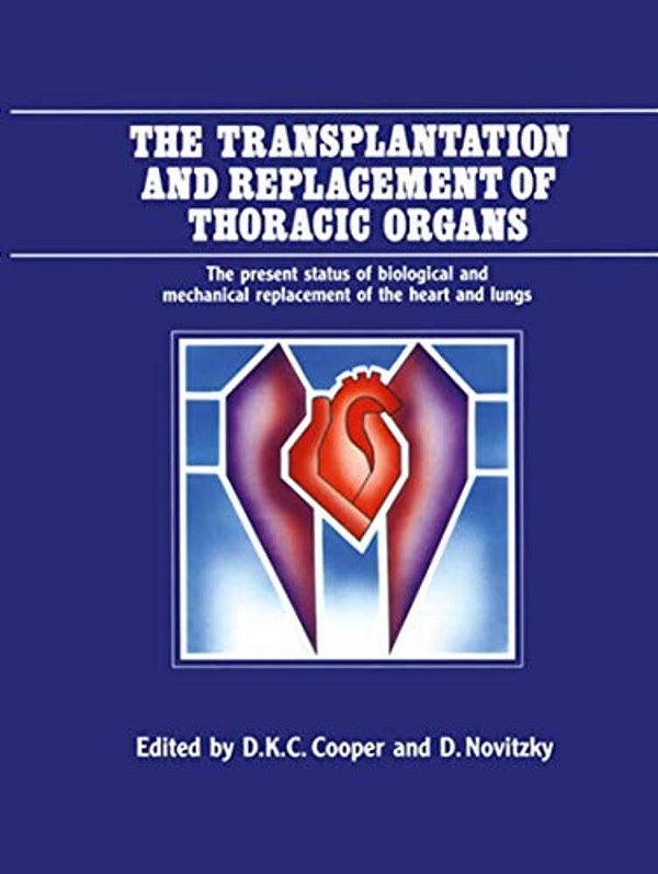 The Transplantation And Replacement Of Thoracic Organs: The Present Status Of Biological And Mechanical Replacement Of The Heart And Lungs-..