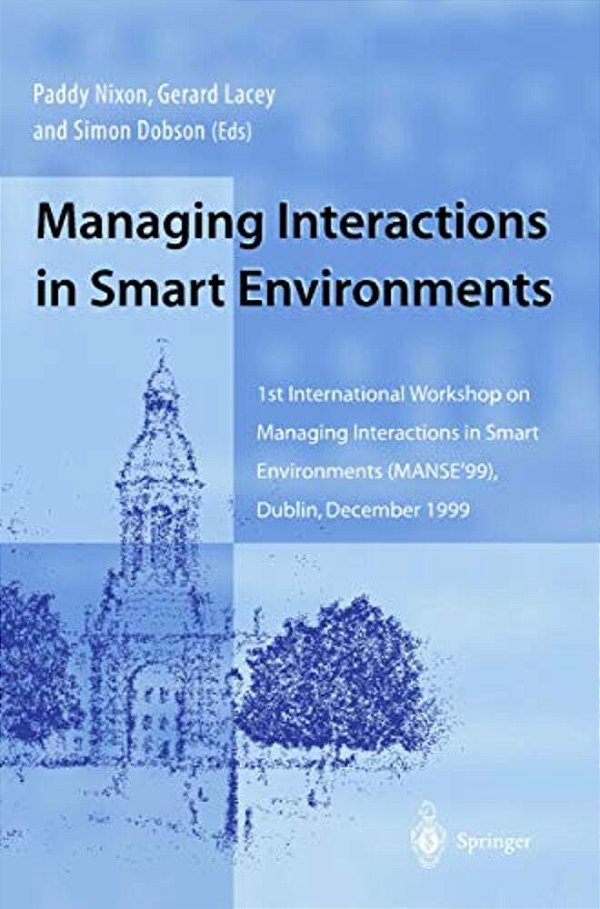 Managing Interactions In Smart Environments: 1ST International Workshop On Managing Interactions In Smart Environments (Manse'99), Dublin, December 19-..