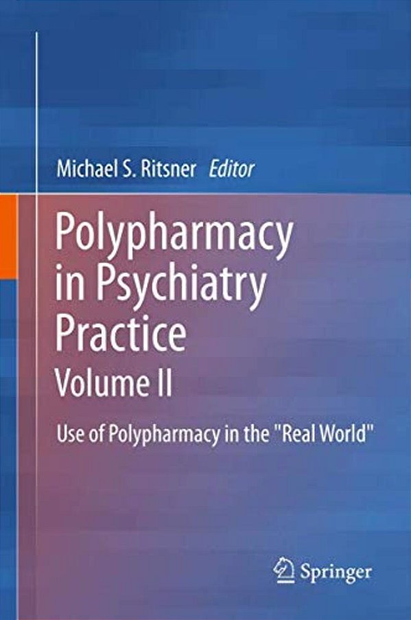 Polypharmacy In Psychiatry Practice, Volume II: Use Of Polypharmacy In The Real World-..