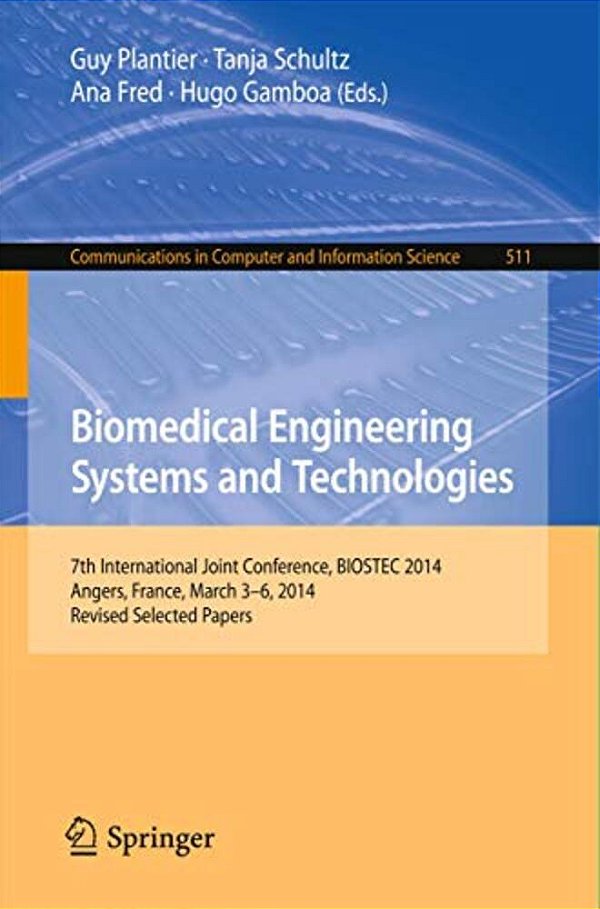 Biomedical Engineering Systems And Technologies: 7Th International Joint Conference, Biostec 2014, Angers, France, March 3-6, 2014, Revised Selected P-..