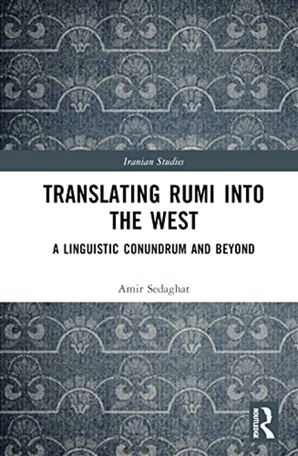 Translating Rumi Into The West: A Linguistic Conundrum And Beyond-..