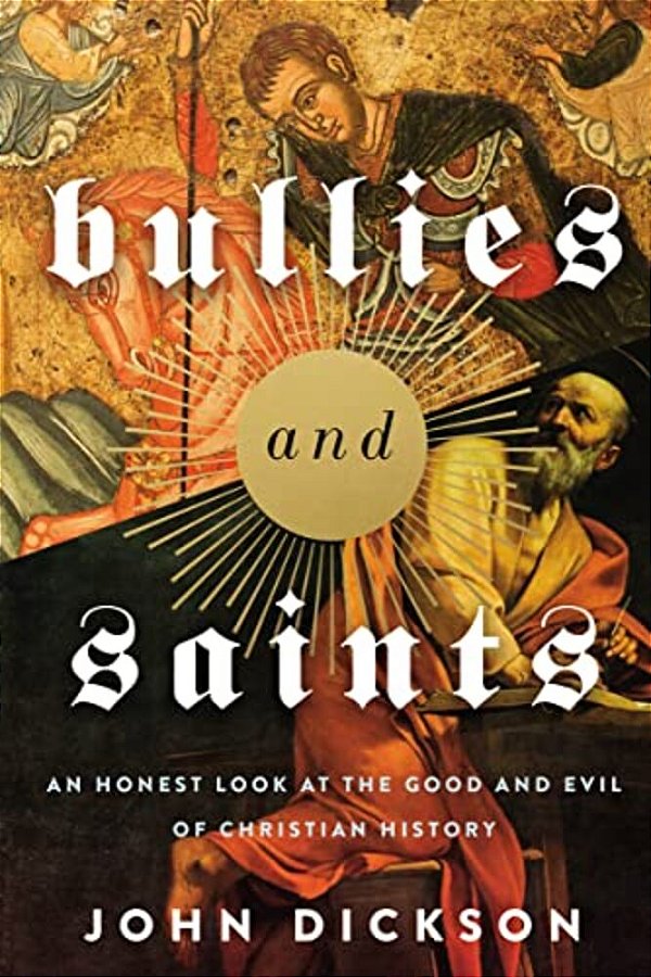 The Bullies And Saints: An Honest Look At The Good And Evil Of Christian History (Itpe) (Itpe)-..