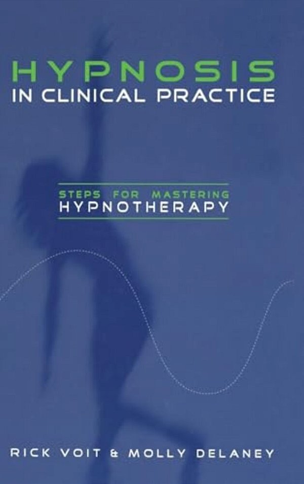 Hypnosis In Clinical Practice: Steps For Mastering Hypnotherapy-..