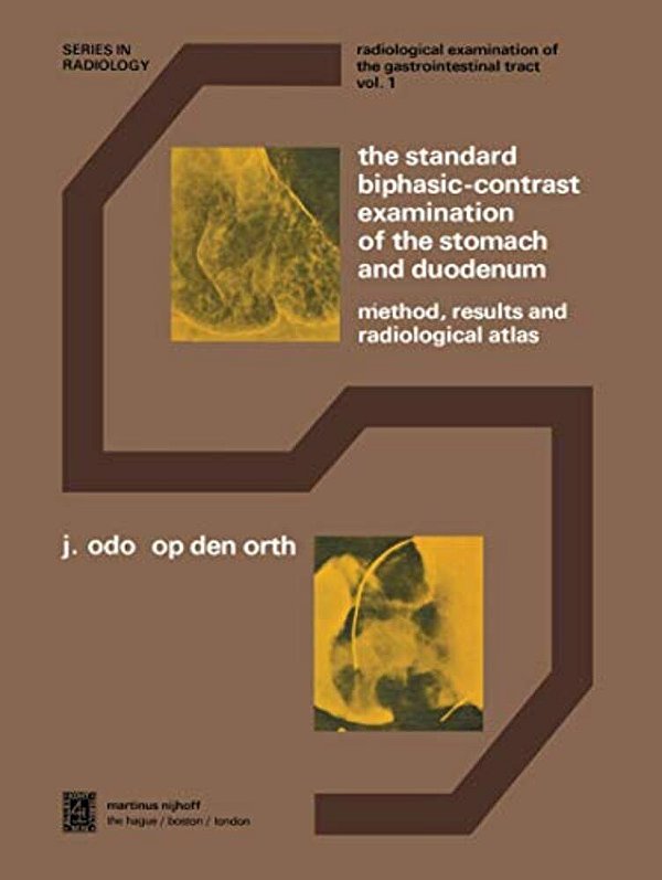 The Standard Biphasic-Contrast Examination Of The Stomach And Duodenum: Method, Results, And Radiological Atlas-..