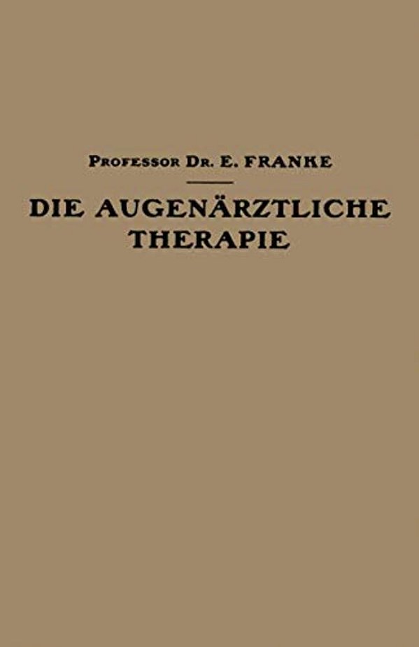 Die Augenärztliche Therapie: Ein Leitfaden Für Studierende Und Ärzte-..