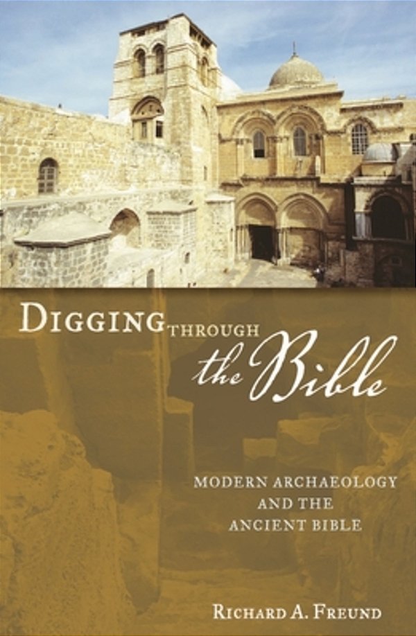 Digging Through The Bible: Modern Archaeology And The Ancient Bible-..
