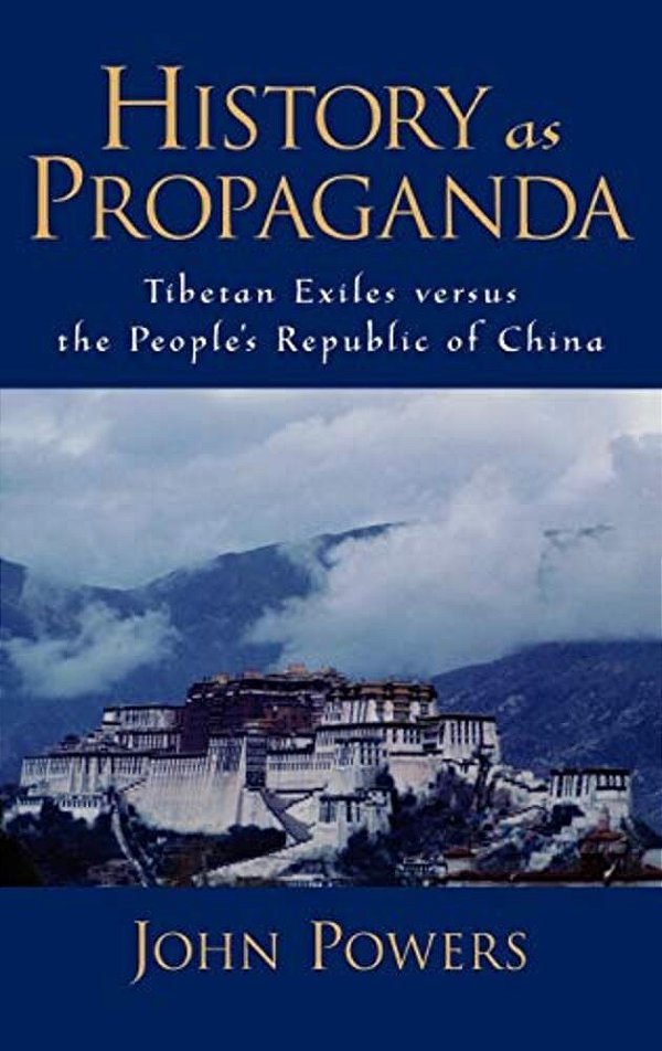 History As Propaganda: Tibetan Exiles Versus The People's Republic Of China-..