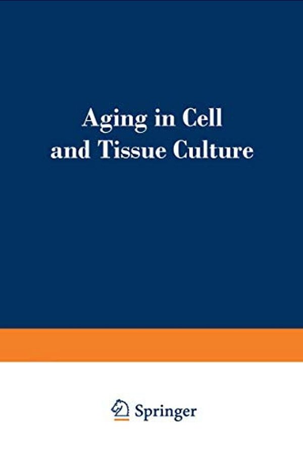 Aging In Cell And Tissue Culture: Proceedings Of A Symposium On "Aging In Cell And Tissue Culture" Held At The Annual Meeting Of The European Tissue C-..