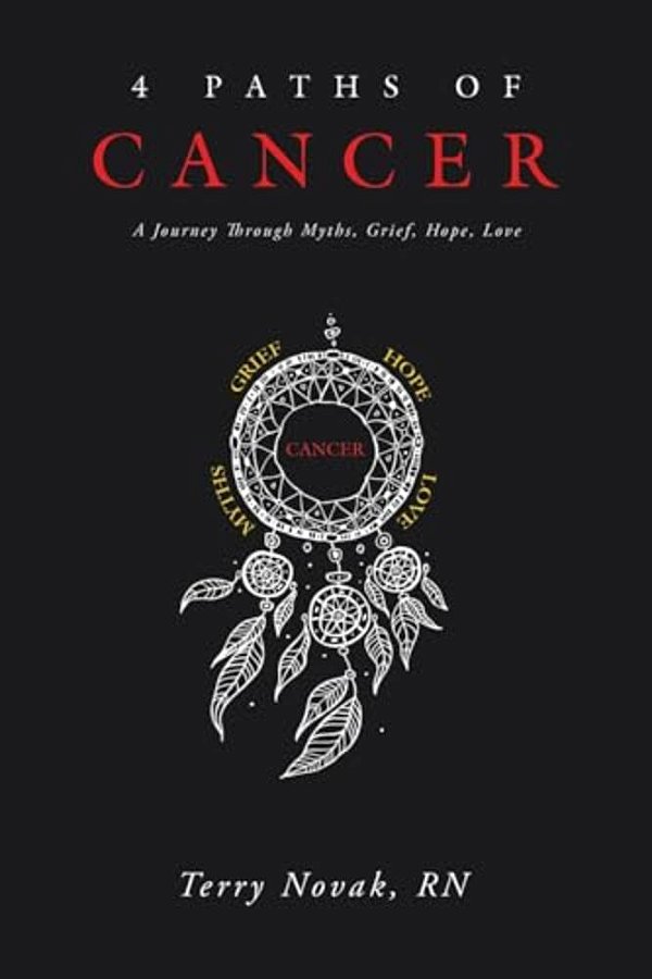 4 Paths Of Cancer: A Journey Through Myths, Grief, Hope, Love-..