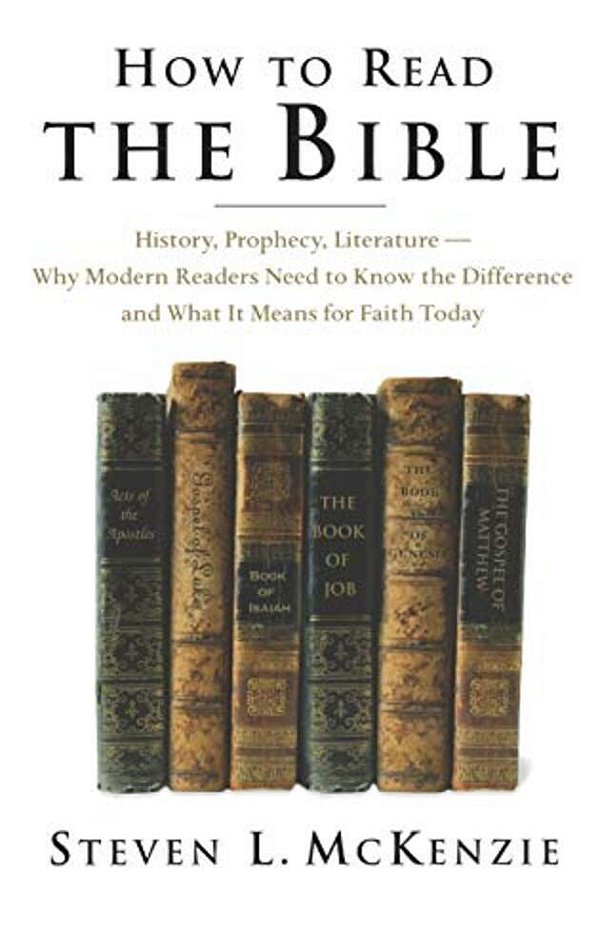 How To Read The Bible: History, Prophecy, Literature--why Modern Readers Need To Know The Difference And What It Means For Faith Today-..