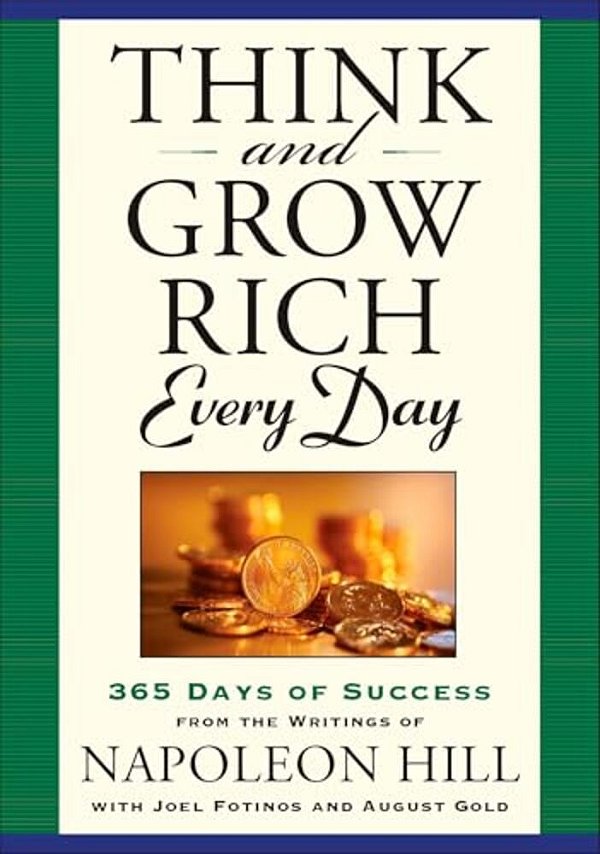 Think And Grow Rich Every Day: 365 Days Of Success From The Writings Of Napoleon Hill-..
