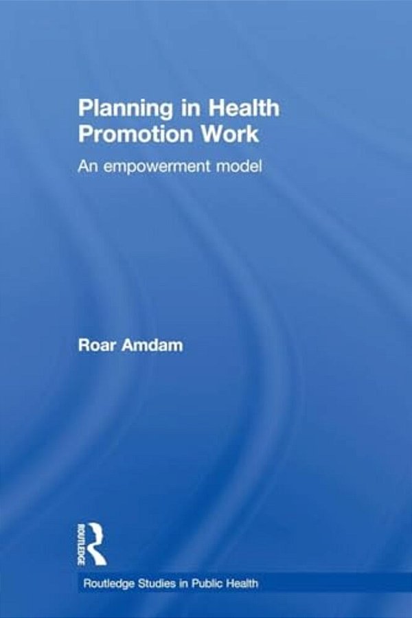 Planning In Health Promotion Work: An Empowerment Model-..