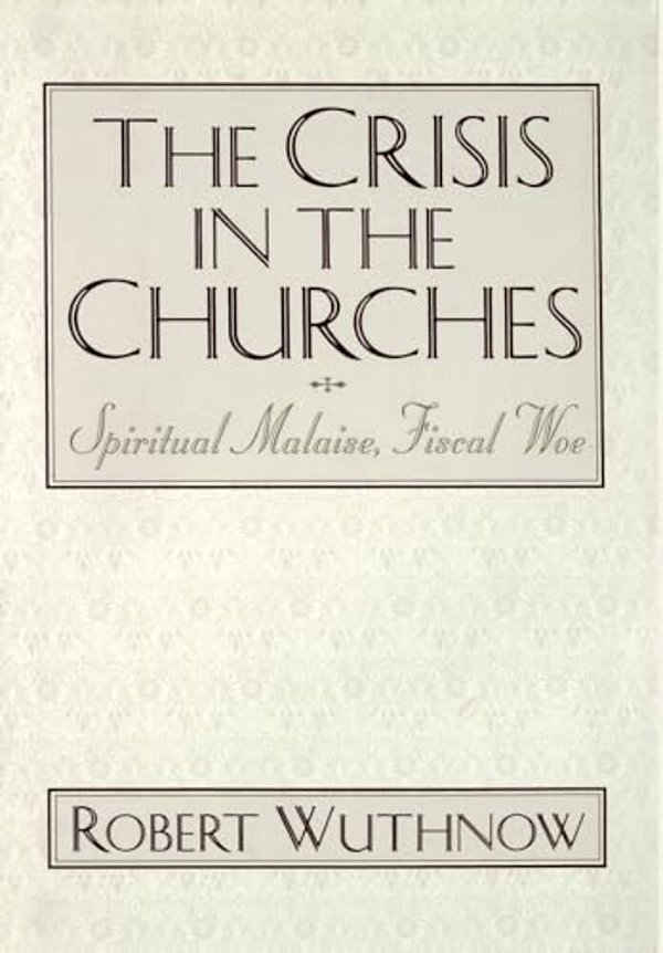 The Crisis In The Churches: Spiritual Malaise, Fiscal Woe-..