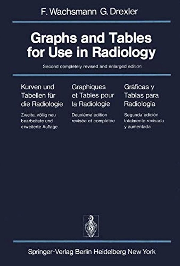 Graphs And Tables For Use In Radiology/Kurven Und Tabellen Für Die Radiologie/Graphiques Et Tables Pour La Radiologie/Gráficas Y Tablas Para Rad-..
