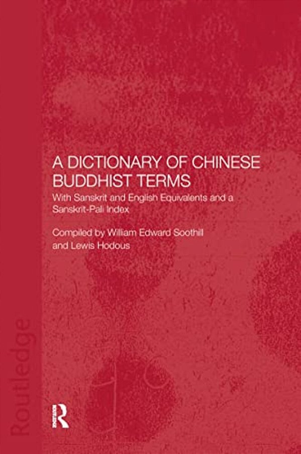 A Dictionary Of Chinese Buddhist Terms: With Sanskrit And English Equivalents And A Sanskrit-Pali Index-..