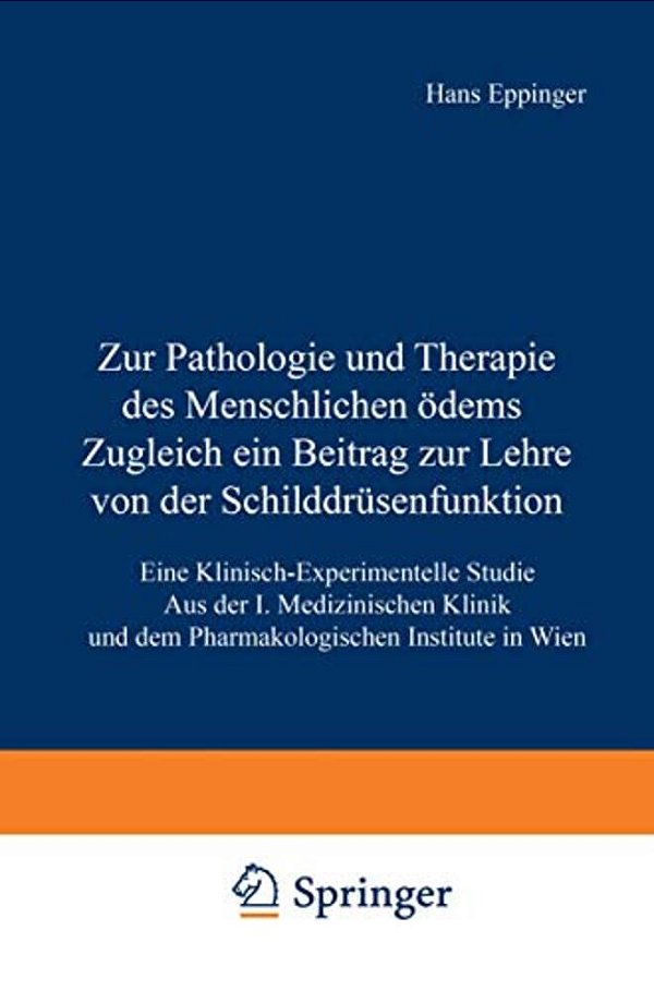 Zur Pathologie Und Therapie Des Menschlichen Ödems Zugleich Ein Beitrag Zur Lehre Von Der Schilddrüsenfunktion: Eine Klinisch-Experimentelle Studie Au-..