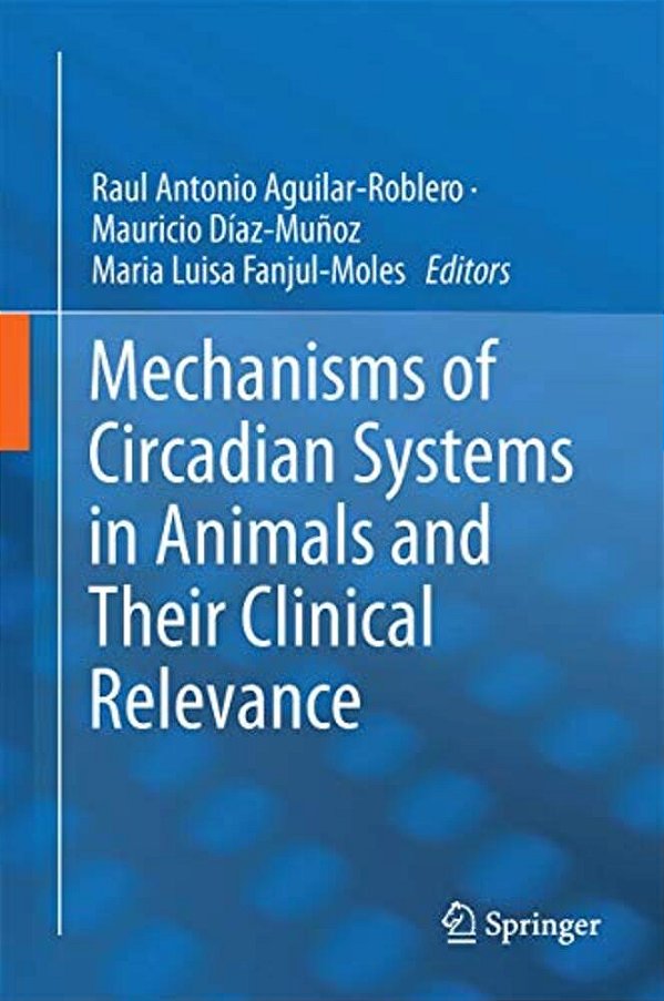 Mechanisms Of Circadian Systems In Animals And Their Clinical Relevance-..