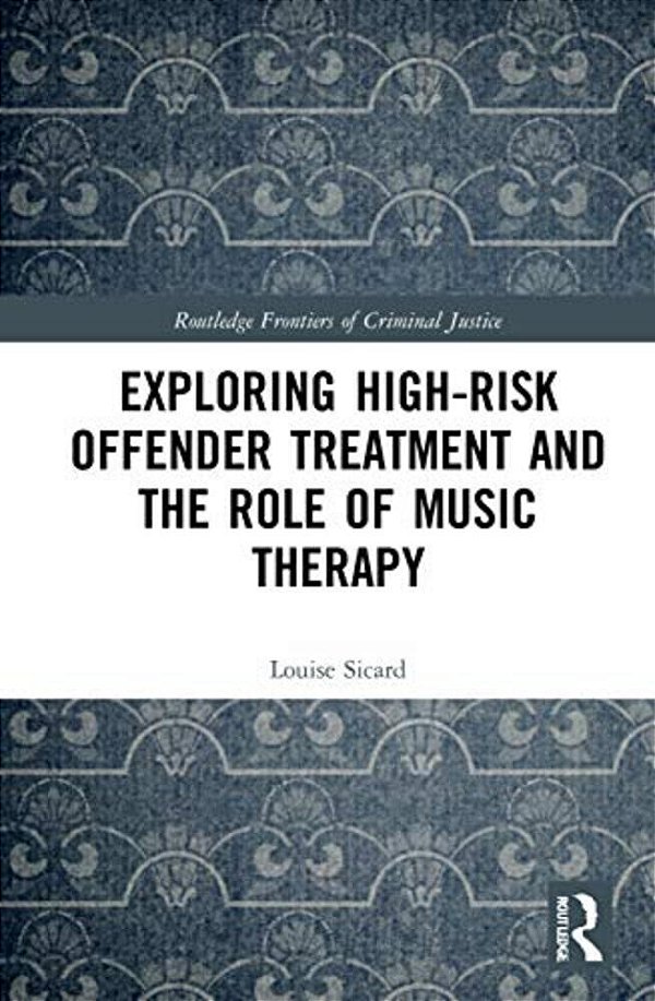 Exploring High-Risk Offender Treatment And The Role Of Music Therapy-..