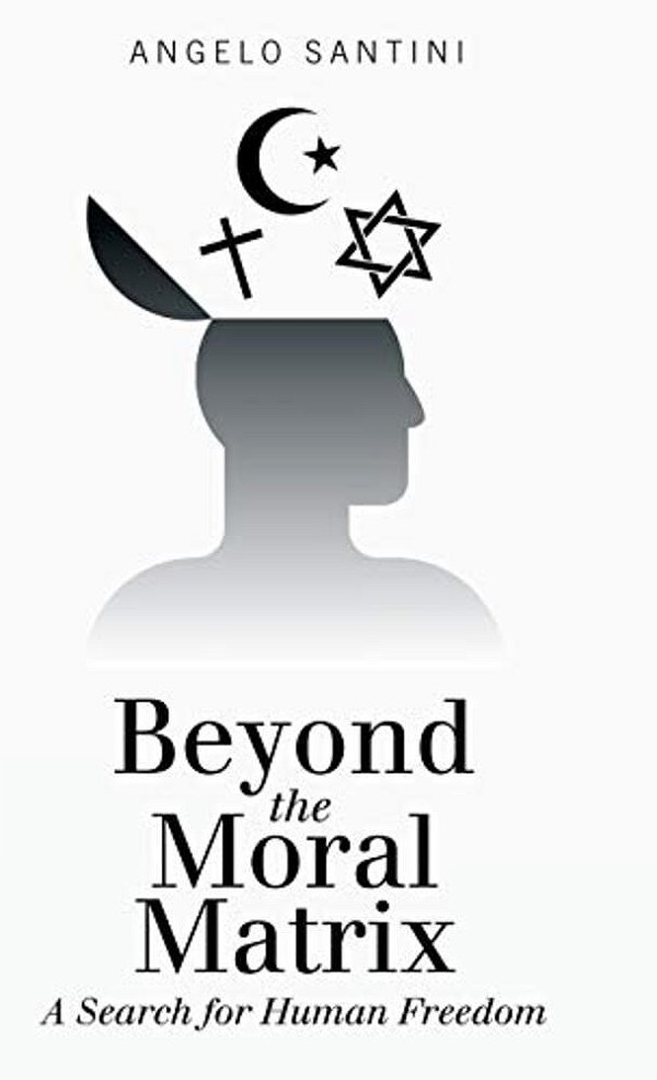 Beyond The Moral Matrix: A Search For Human Freedom-..