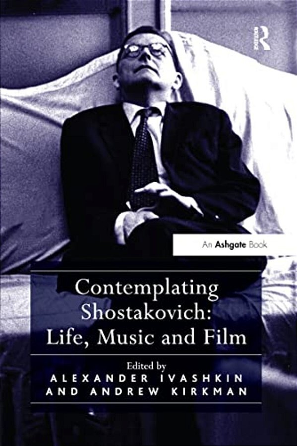 Contemplating Shostakovich: Life, Music And Film-..