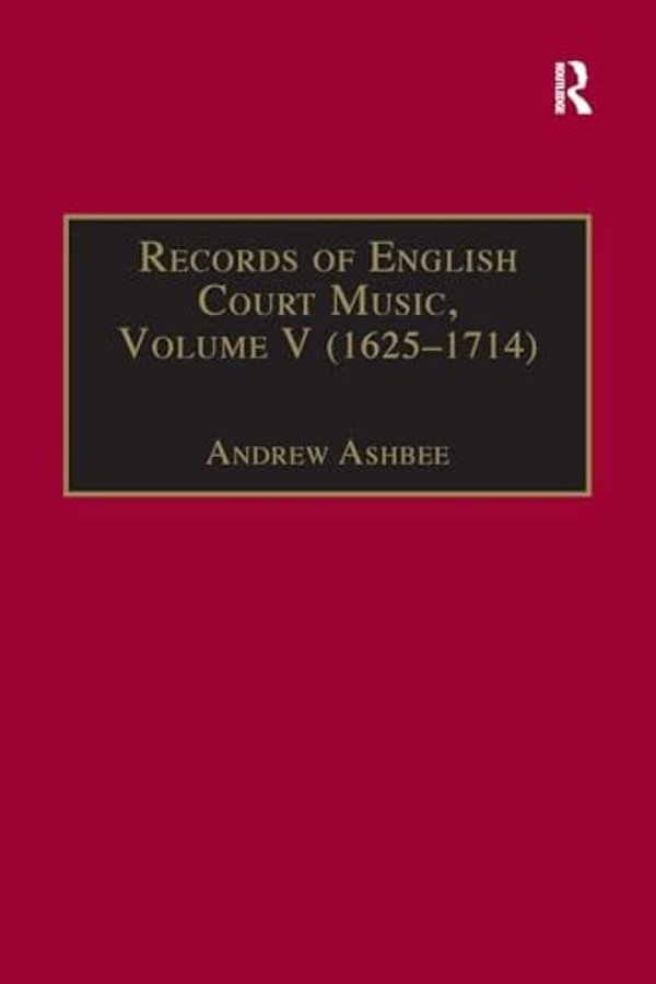 Records Of English Court Music: Volume V: 1625-1714-..