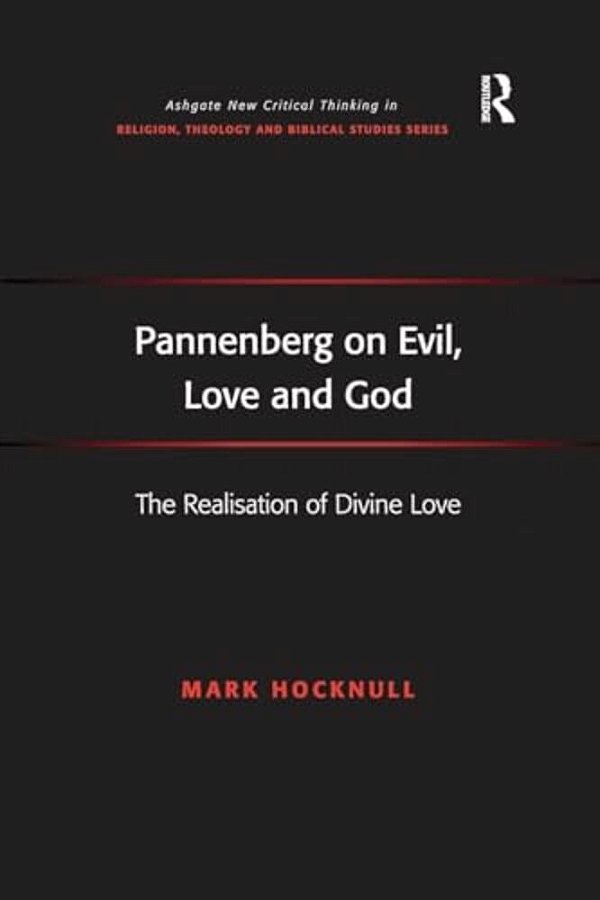 Pannenberg On Evil, Love And God: The Realisation Of Divine Love-..