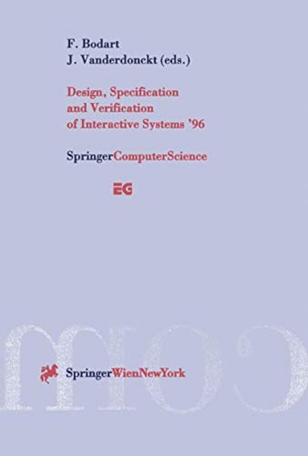 Design, Specification And Verification Of Interactive Systems '96: Proceedings Of The Eurographics Workshop In Namur, Belgium, June 5-7, 1996-..