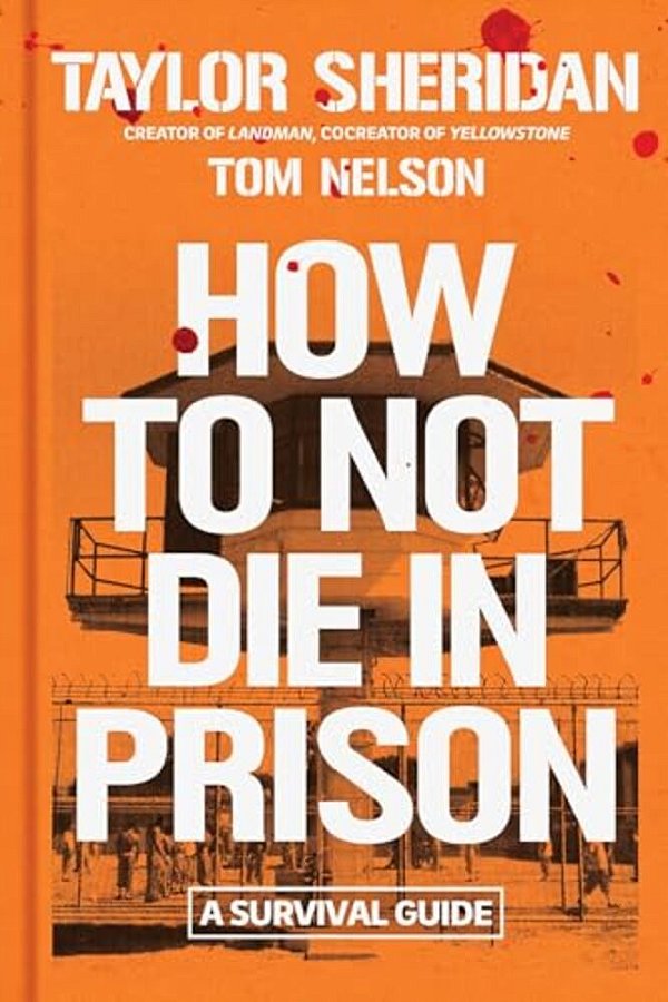 How To Not Die In Prison: A Survival Guide-..