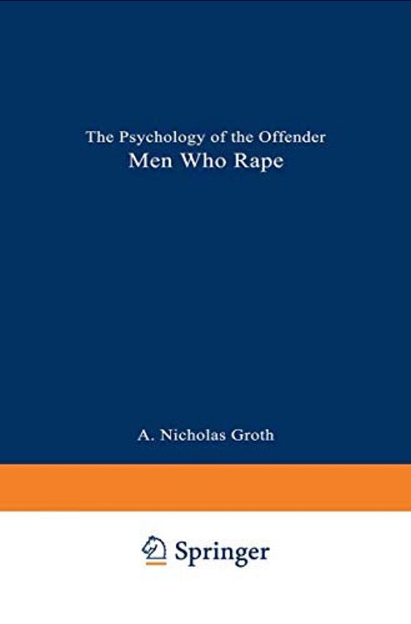 Men Who Rape: The Psychology Of The Offender-..