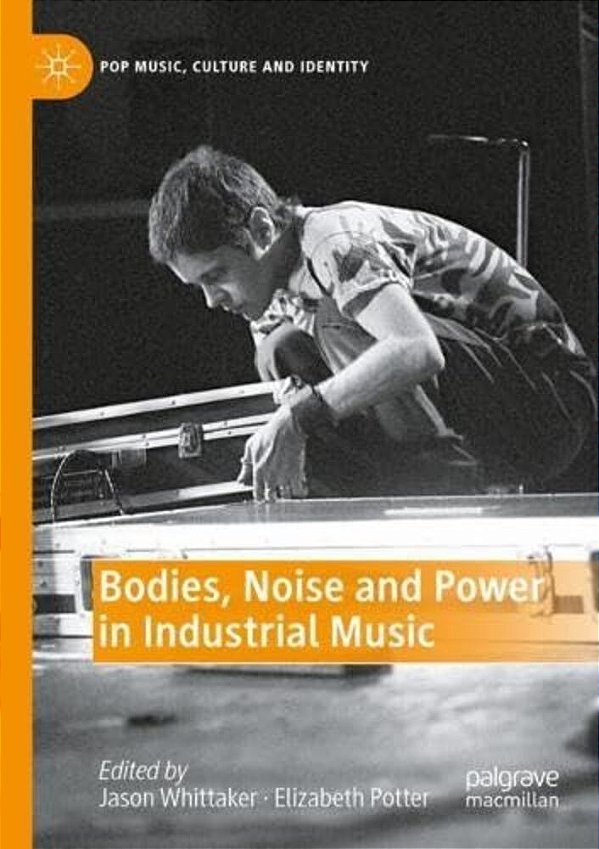 Bodies, Noise And Power In Industrial Music-..