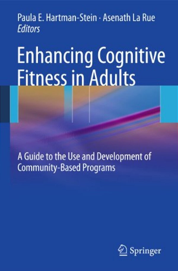 Enhancing Cognitive Fitness In Adults: A Guide To The Use And Development Of Community-Based Programs-..