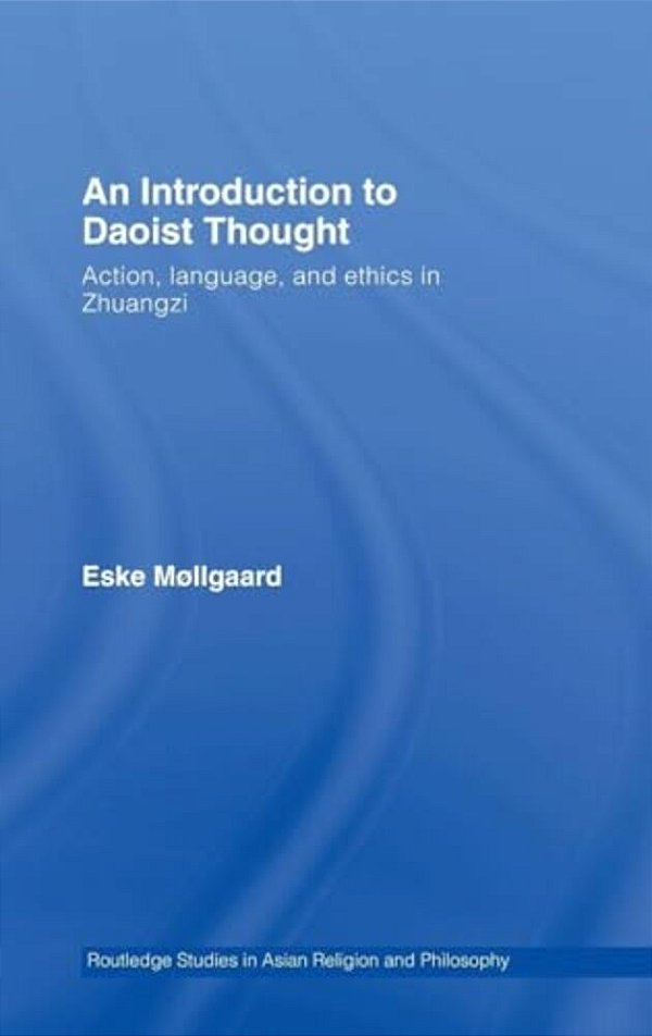 An Introduction To Daoist Thought: Action, Language, And Ethics In Zhuangzi-..