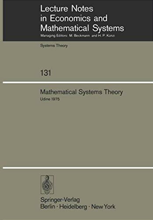 Mathematical Systems Theory: Proceedings Of The International Symposium Udine, Italy, June 16-27, 1975-..
