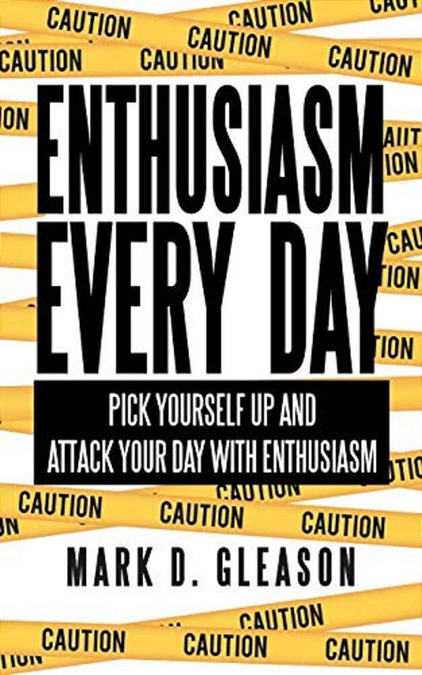 Enthusiasm Every Day: Pick Yourself Up And Attack Your Day With Enthusiasm-..