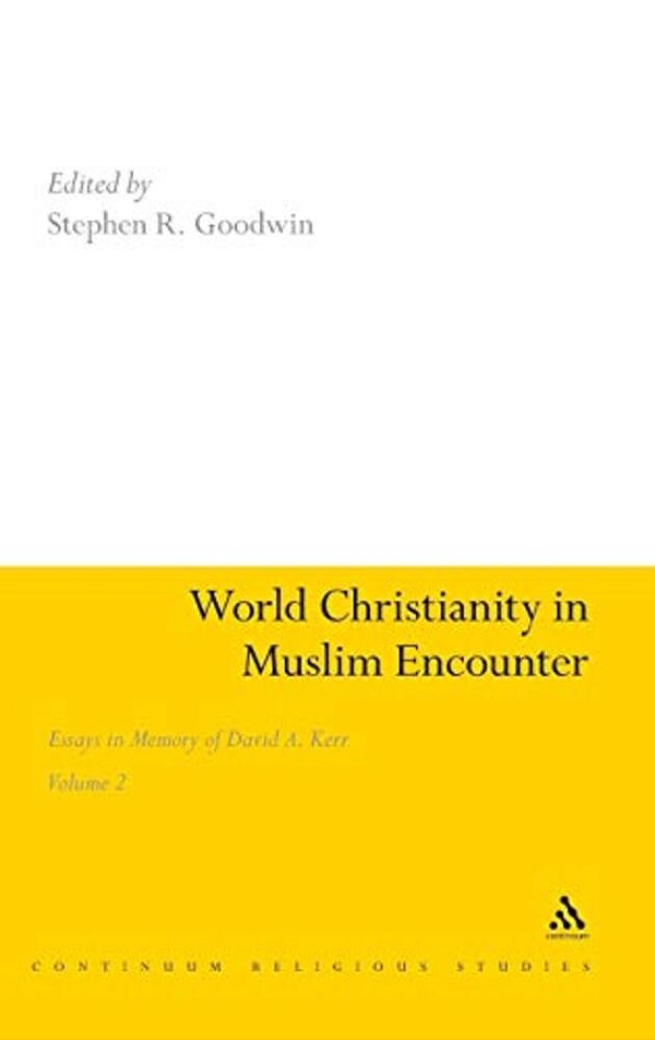 World Christianity In Muslim Encounter, Volume 2: Essays In Memory Of David A. Kerr-..
