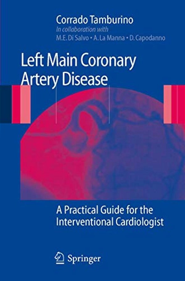Left Main Coronary Artery Disease: A Practical Guide For The Interventional Cardiologist-..