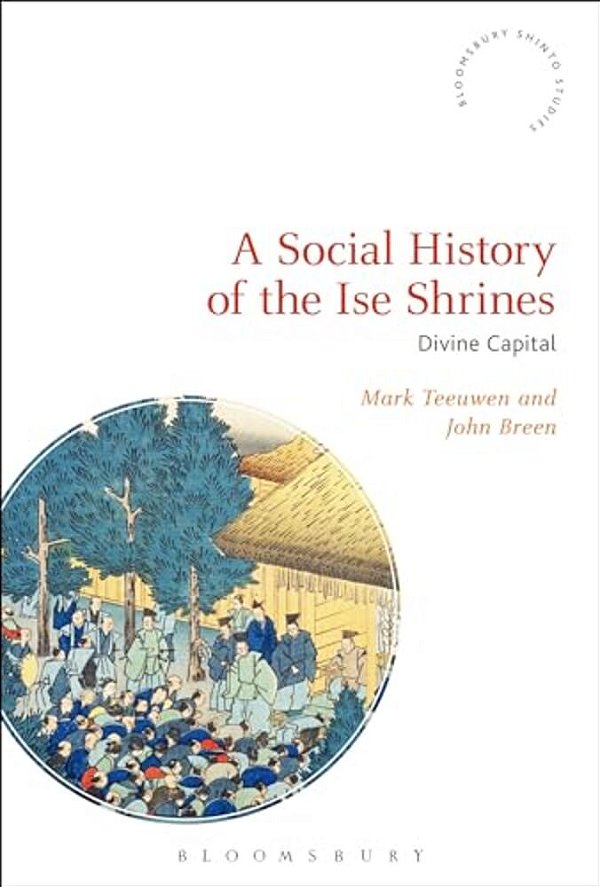 A Social History Of The Ise Shrines: Divine Capital-..