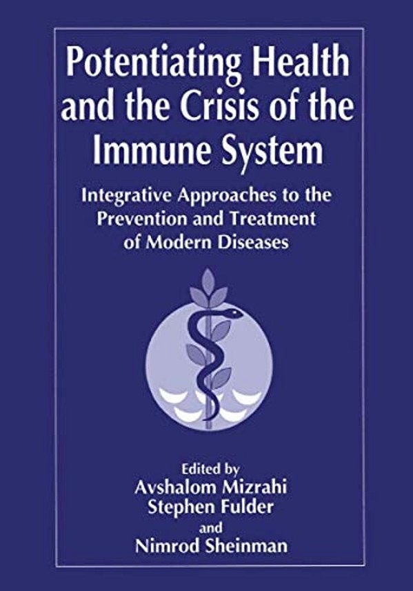 Potentiating Health And The Crisis Of The Immune System: Integrative Approaches To The Prevention And Treatment Of Modern Diseases-..