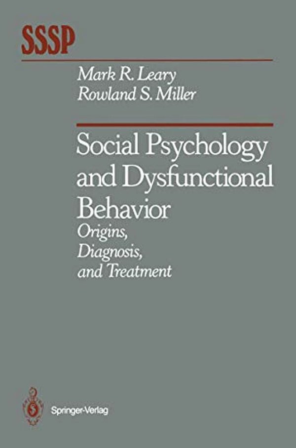 Social Psychology And Dysfunctional Behavior: Origins, Diagnosis, And Treatment-..