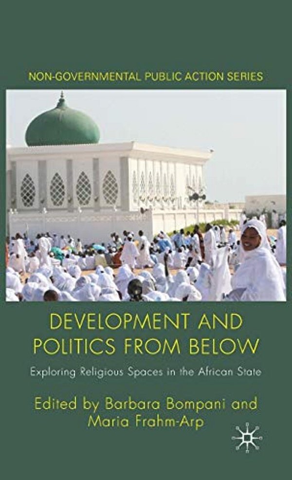 Development And Politics From Below: Exploring Religious Spaces In The African State-..