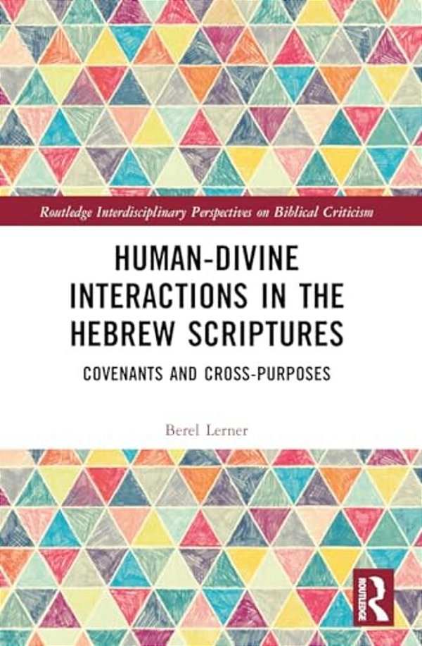 Human-Divine Interactions In The Hebrew Scriptures: Covenants And Cross-Purposes-..