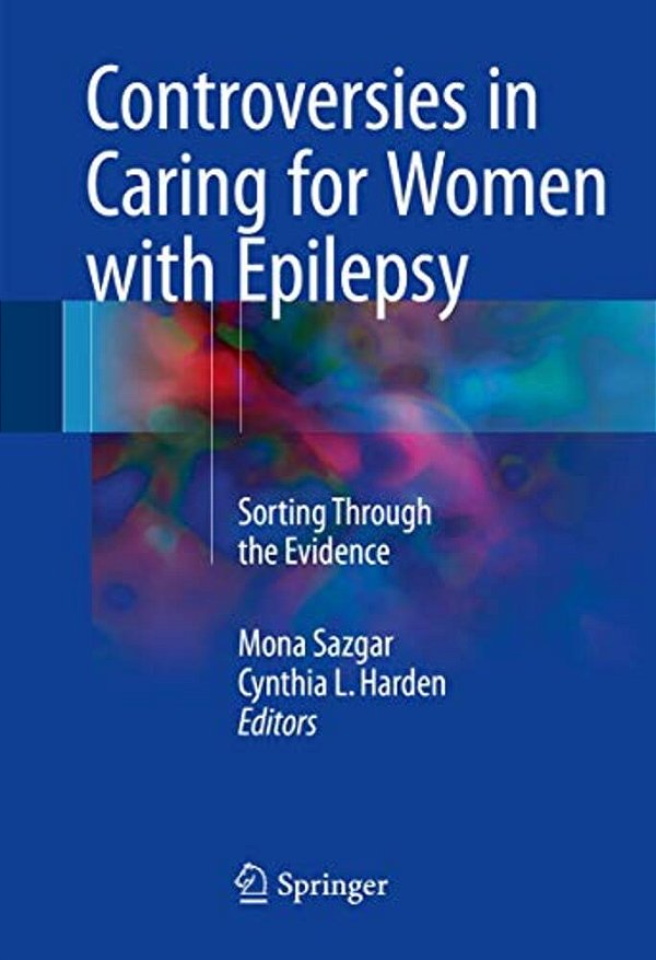 Controversies In Caring For Women With Epilepsy: Sorting Through The Evidence-..