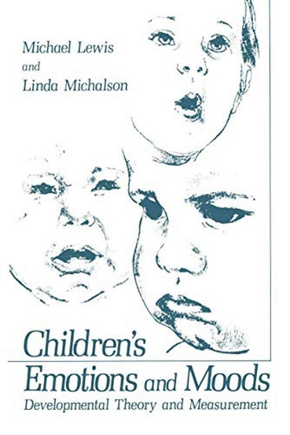 Children's Emotions And Moods: Developmental Theory And Measurement-..