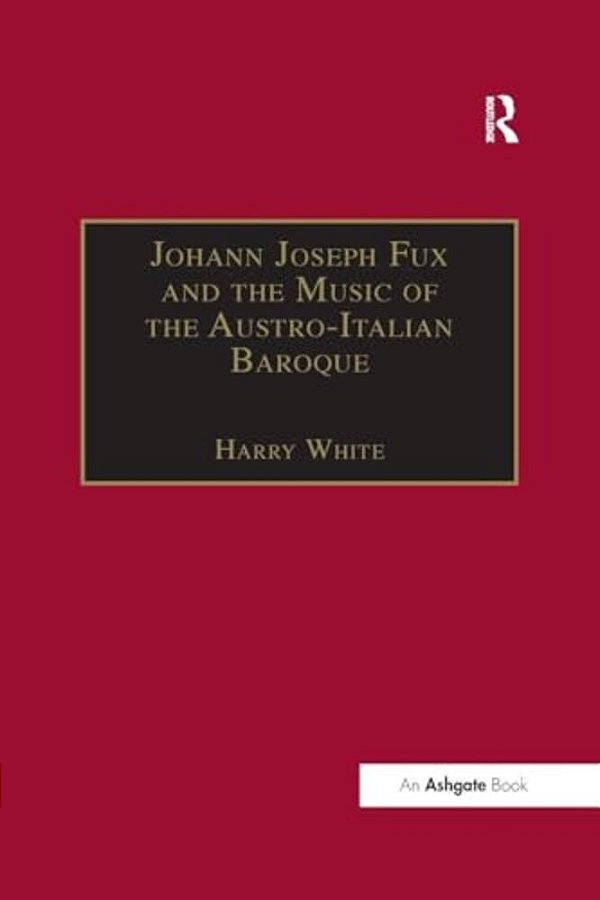 Johann Joseph Fux And The Music Of The Austro-Italian Baroque-..