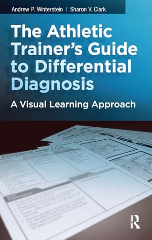 The Athletic Trainer's Guide To Differential Diagnosis: A Visual Learning Approach-..