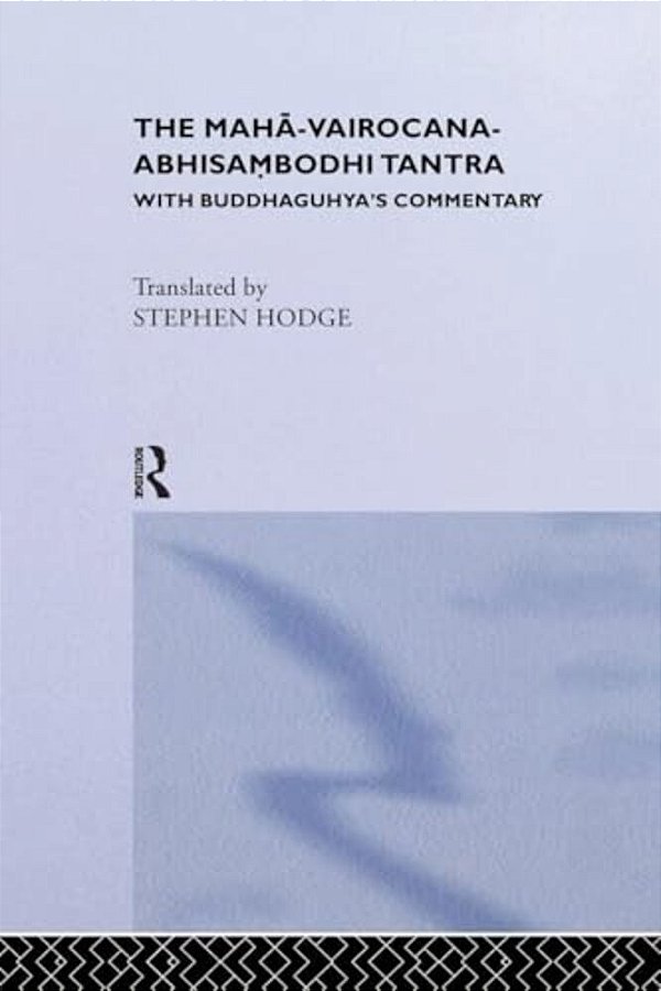 The Maha-Vairocana-abhisambodhi Tantra: With Buddhaguhya's Commentary-..