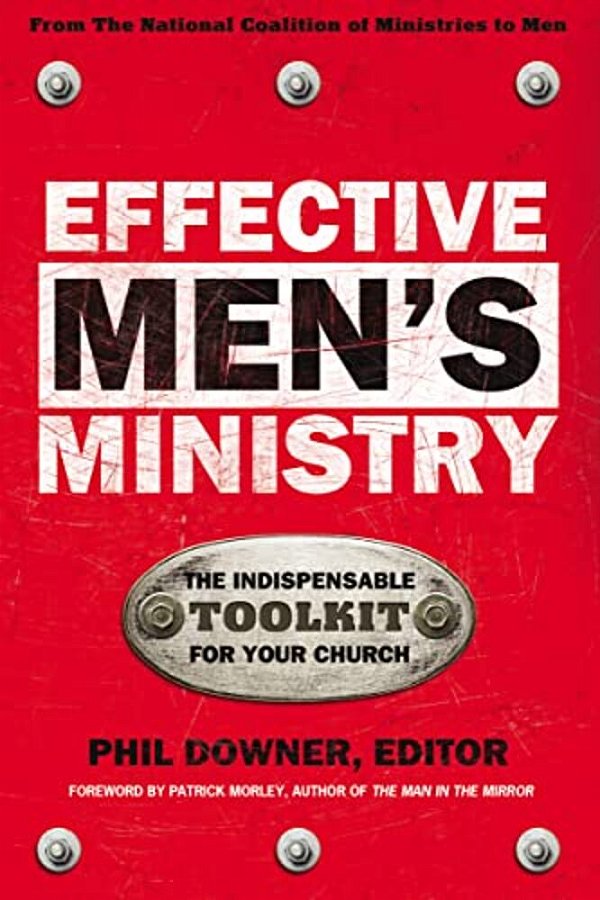 Effective Men's Ministry: The Indispensable Toolkit For Your Church-..