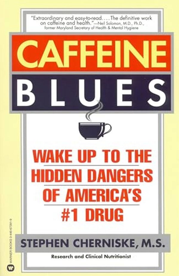 Caffeine Blues: Wake Up To The Hidden Dangers Of America's #1 Drug-..