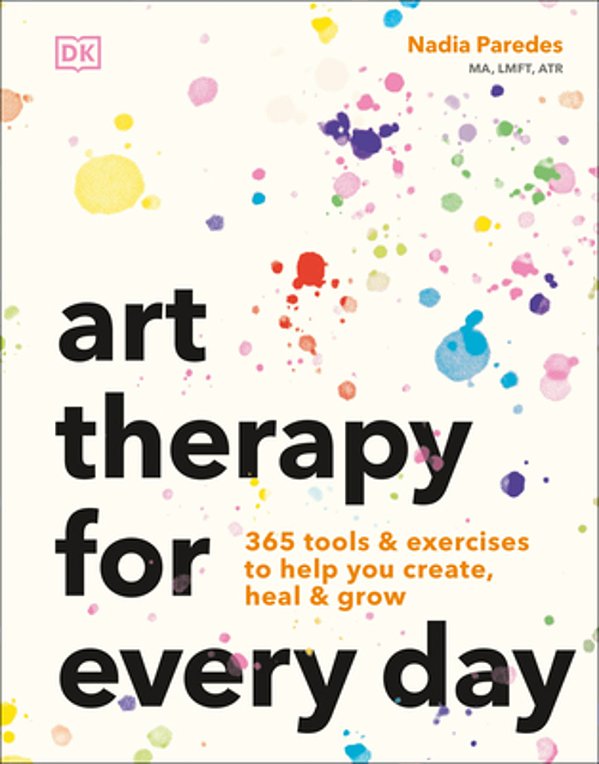 Art Therapy For Every Day: 365 Tools & Exercises To Help You Create, Heal & Grow-..
