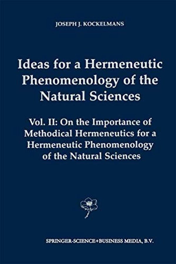 Ideas For A Hermeneutic Phenomenology Of The Natural Sciences: Volume II: On The Importance Of Methodical Hermeneutics For A Hermeneutic Phenomenology-..